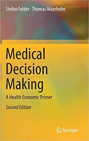 Medical Decision Making A Health Economic Primer 2nd edition