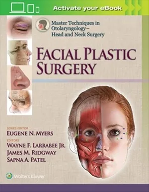 Master Techniques in Otolaryngology Head and Neck Surgery Facial Plastic Surgery 1st edition