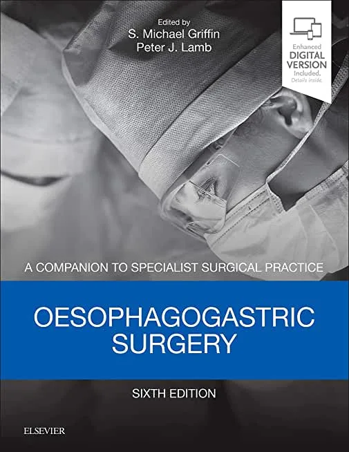 A Companion to Specialist Surgical Practice Oesophagogastric Surgery 6th edition