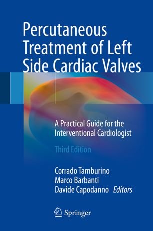 Percutaneous Treatment of Left Side Cardiac Valves A Practical Guide for the Interventional Cardiologist 3rd Ed