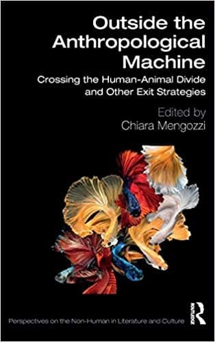 Outside the Anthropological Machine Crossing the Human Animal Divide and Other Exit Strategies 1st edition