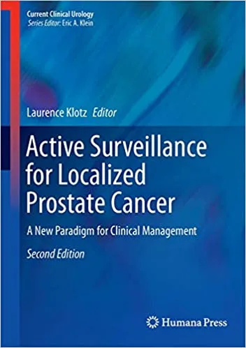 Active Surveillance for Localized Prostate Cancer A New Paradigm for Clinical Management 2nd Ed