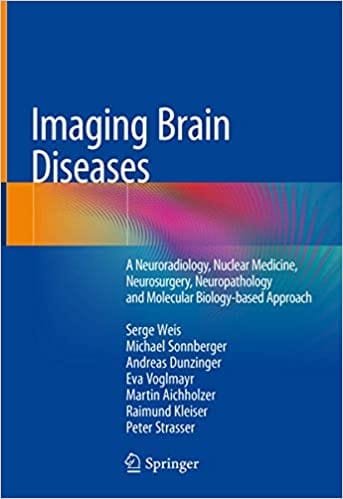 Imaging Brain Diseases A Neuroradiology Nuclear Medicine Neurosurgery Neuropathology and Molecular Biology Based Approach