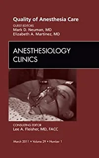 Quality of Anesthesia Care An Issue of Anesthesiology Clinics 1st edition
