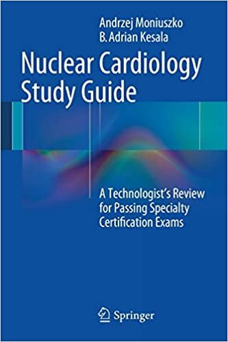 Nuclear Cardiology Study Guide A Technologists Review for Passing Specialty Certification Exams