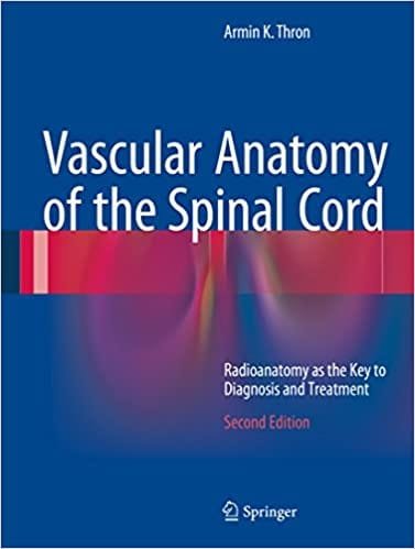 Vascular Anatomy of the Spinal Cord Radioanatomy As The Key To Diagnosis and Treatment 2nd edition