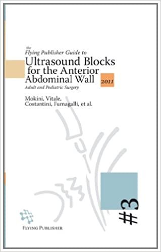 The Flying Publisher Guide to Ultrasound Blocks for the Anterior Abdominal Wall Principles and Implementation for Adult and Pediatric Surgery