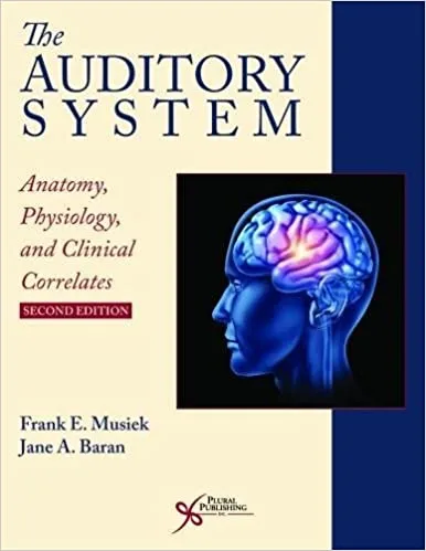 The Auditory System Anatomy Physiology And Clinical Correlates 2nd edition