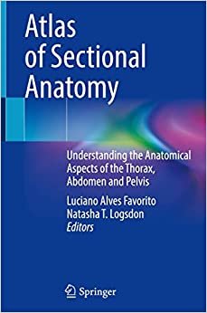 Atlas of Sectional Anatomy Understanding the Anatomical Aspects of the Thorax Abdomen and Pelvis