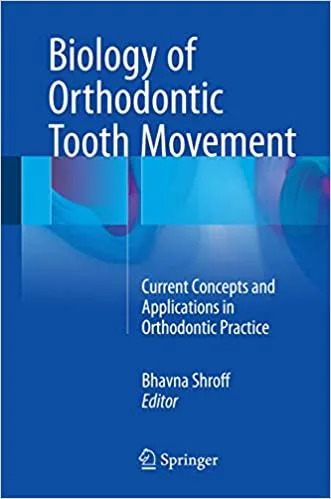 Biology of Orthodontic Tooth Movement Current Concepts and Applications in Orthodontic 1st edition