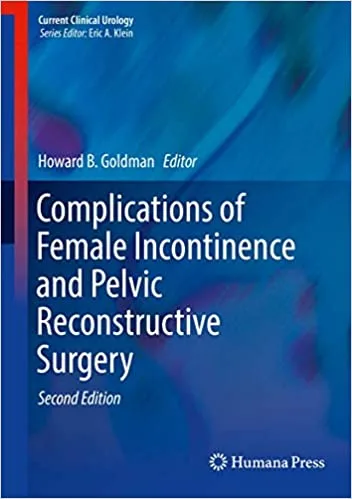 Complications of Female Incontinence and Pelvic Reconstructive Surgery 2nd Ed