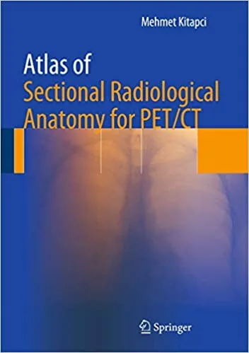 Atlas of Sectional Radiological Anatomy for PET CT 2012th edition