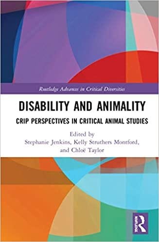 Disability and Animality Crip Perspectives in Critical Animal Studies 1st edition