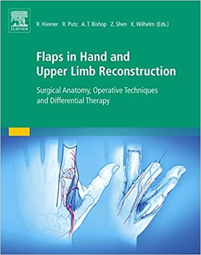 Flaps in Hand and Upper Limb Reconstruction Surgical Anatomy Operative Techniques and Differential Therapy