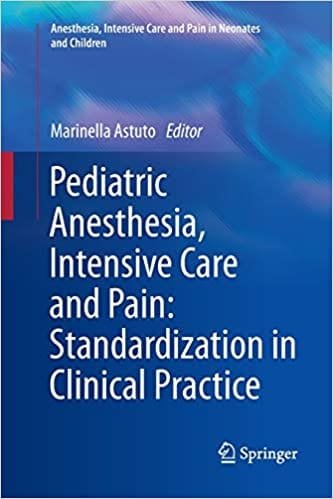Pediatric Anesthesia Intensive Care and Pain Standardization in Clinical Practice 2013th edition