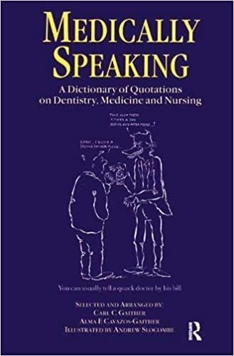 Medically Speaking A Dictionary of Quotations on Dentistry Medicine and Nursing 1st edition