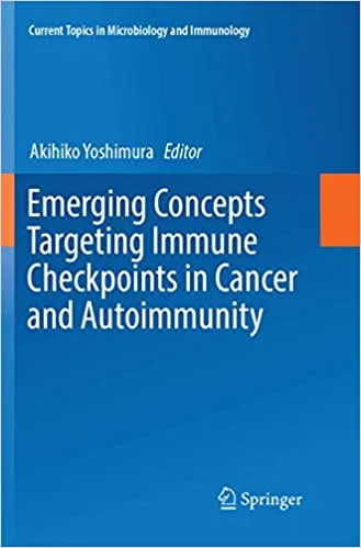 Emerging Concepts Targeting Immune Checkpoints in Cancer and Autoimmunity 1st edition