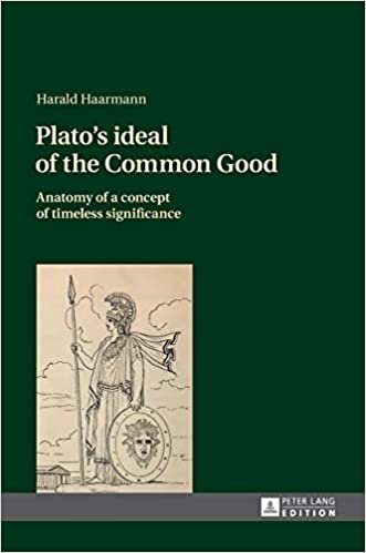 Plato's ideal of the Common Good Anatomy Of A Concept Of Timeless Significance