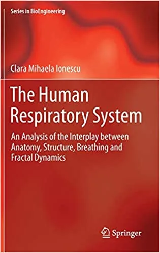 The Human Respiratory System An Analysis of the Interplay between Anatomy Structure Breathing and Fractal Dynamics 2013th edition