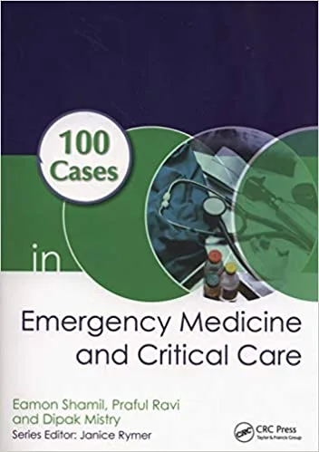 100 Cases in Emergency Medicine and Critical Care 1st edition