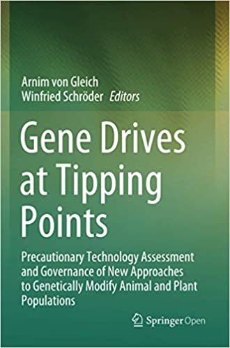 Gene Drives at Tipping Points: Precautionary Technology Assessment and Governance of New Approaches to Genetically Modify Animal and Plant Populations 1st edition