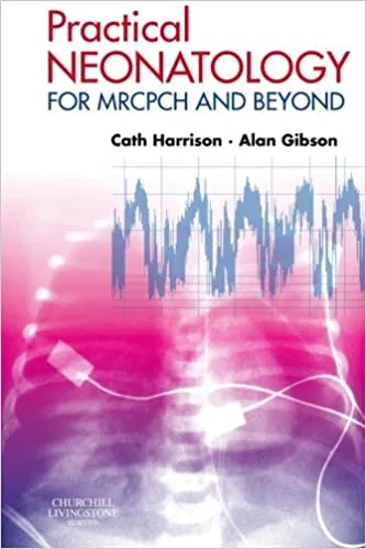 Practical Neonatology For MRCPCH And Beyond 1st edition