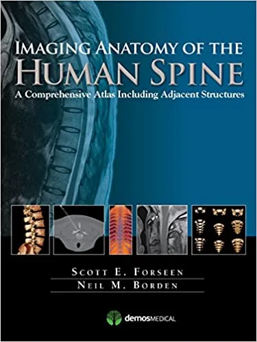 Imaging Anatomy of the Human Spine A Comprehensive Atlas Including Adjacent Structures 1st edition