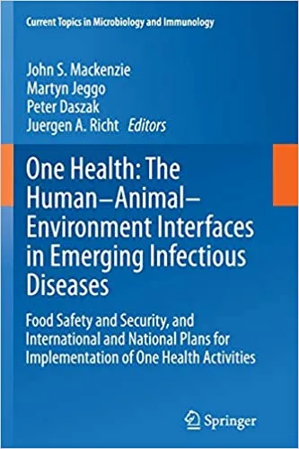 One Health The Human Animal Environment Interfaces in Emerging Infectious Diseases Food Safety and Security and International and National Plans for Implementation of One Health Activities 2013th edition
