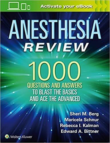 Anesthesia Review 1000 Questions and Answers to Blast the BASICS and Ace the ADVANCED 1st edition