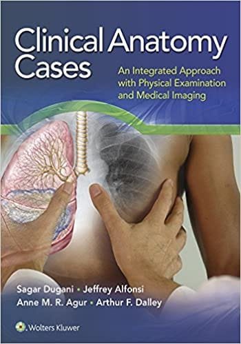 Clinical Anatomy Cases An Integrated Approach with Physical Examination and Medical Imaging 1st edition