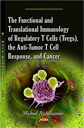The Functional and Translational Immunology of Regulatory T Cells tregs the Anti tumor T Cell Response and Cancer 1st edition
