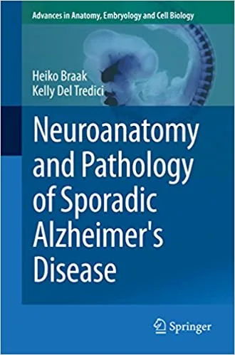 Neuroanatomy and Pathology of Sporadic Alzheimers Disease 1st edition