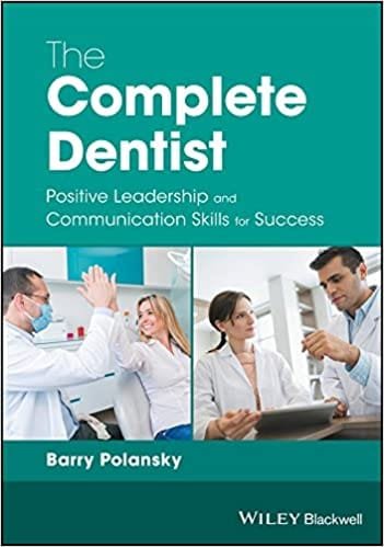 The Complete Dentist Positive Leadership and Communication Skills for Success 1st edition