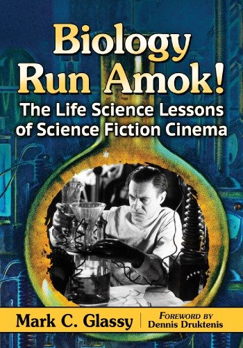 Biology run amok!: the life science lessons of science fiction cinema