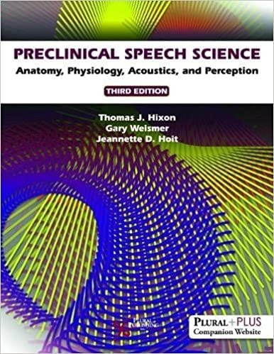 Preclinical Speech Science Anatomy Physiology Acoustics and Perception 3rd edition