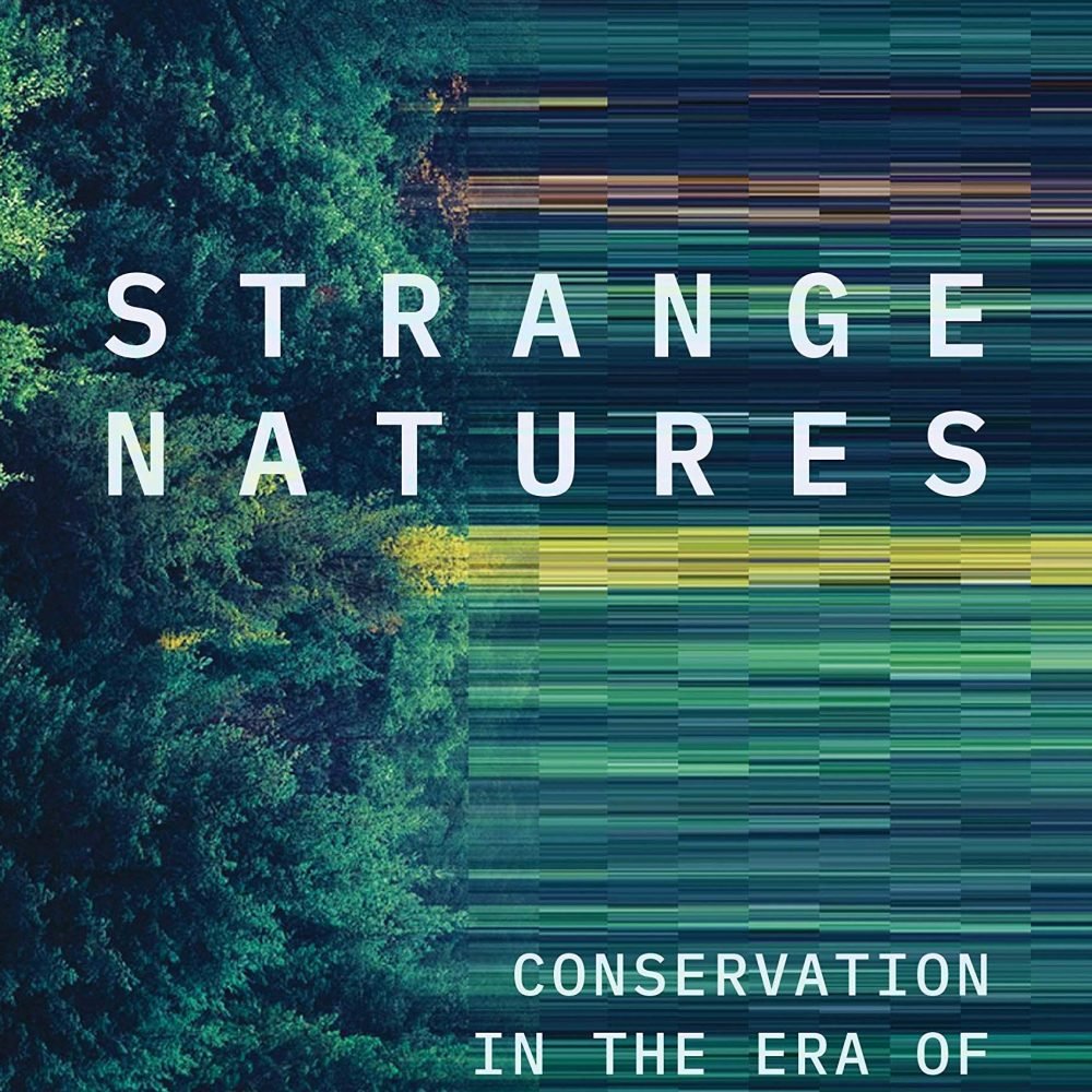 Strange Natures: Conservation in the Era of Synthetic Biology