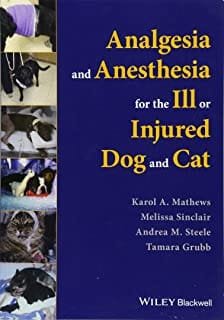 Analgesia and Anesthesia for the Ill or Injured Dog and Cat 1st Edition
