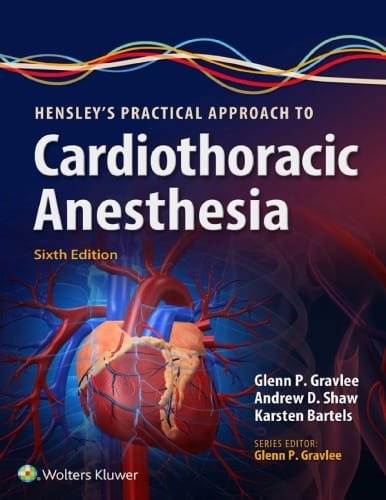 Hensleys Practical Approach to Cardiothoracic Anesthesia 6th edition