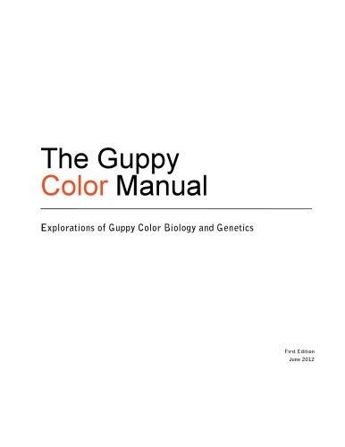 [TOC only] The Guppy Color Manual: Explorations of Guppy Color Biology and Genetics (aka The Guppy Color Manual: Explorations in Guppy Color Biology and Genetics)