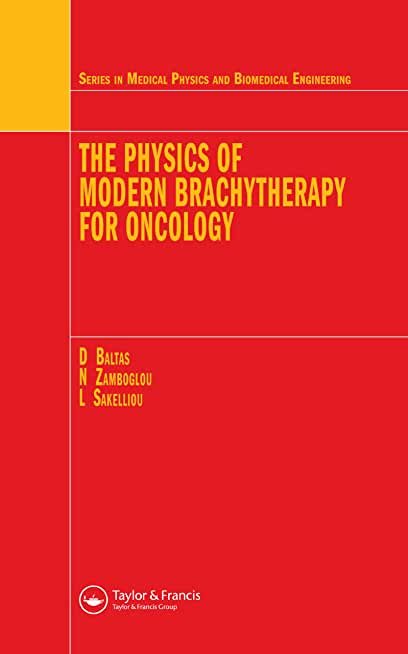 The Physics of Modern Brachytherapy for Oncology 1st edition