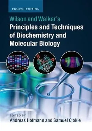 Wilson and Walkers Principles and Techniques of Biochemistry and Molecular Biology 8th edition