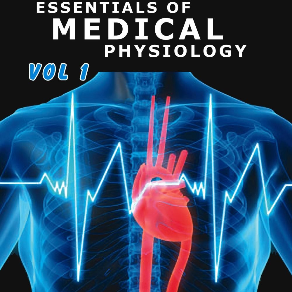 Essentials of Medical Physiology by Mushtaq Ahmed Volume1