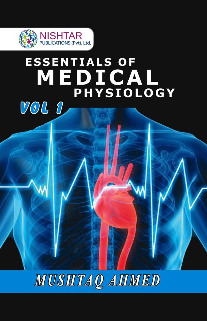 Essentials of Medical Physiology by Mushtaq Ahmed Volume1