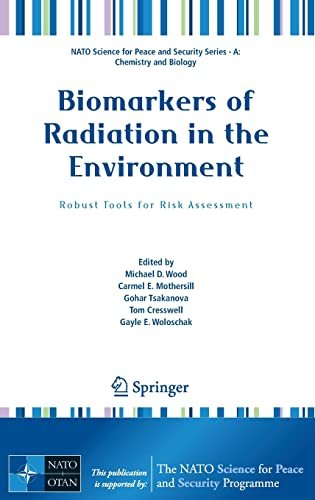 Biomarkers of Radiation in the Environment: Robust Tools for Risk Assessment (NATO Science for Peace and Security Series A: Chemistry and Biology)