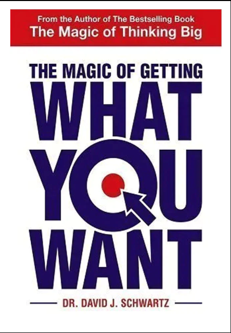 The Magic Of Getting What You Want By David J. Schwartz