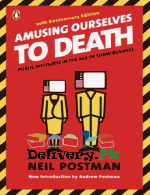 Amusing Ourselves to Death Public Discourse in the Age of Show Business.