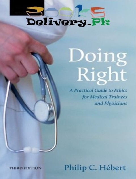Doing Right: A Practical Guide to Ethics for Medical Trainees and Physicians 3rd Edition