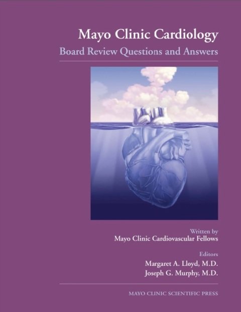 Mayo Clinic Cardiology Board Review Questions and Answers 1st Edition.