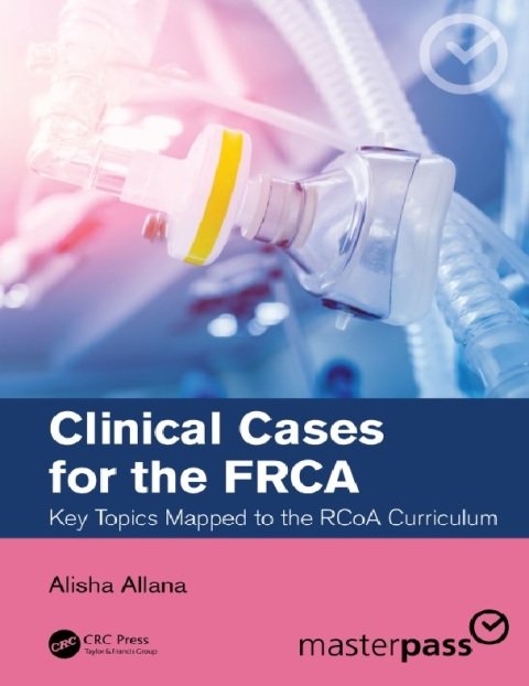 Clinical Cases for the FRCA (Master Pass Series) 1st Edition.