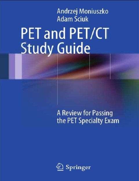 PET and PETCT Study Guide A Review for Passing the PET Specialty Exam 2013th Edition.